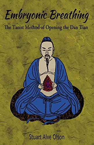 Embryonic Breathing: The Taoist Method of Opening the Dan Tian