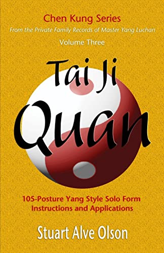Tai Ji Quan: 105-Posture Yang Style Solo Form  Instructions and Applications: 105-Posture Yang Style Solo Form  Instructions and Applications (Chen Kung Series, Band 3) von Createspace Independent Publishing Platform