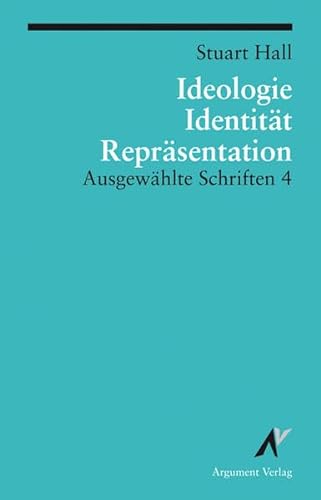 Ideologie, Identität, Repräsentation: Ausgewählte Schriften 4 (Argument Classics) von Argument- Verlag GmbH