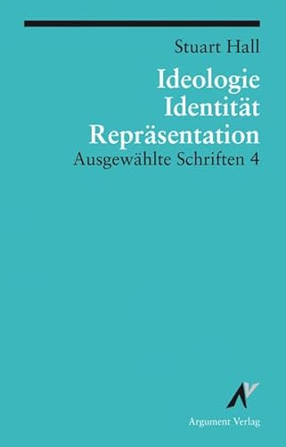 Ideologie, Identität, Repräsentation: Ausgewählte Schriften 4 (Argument Classics)