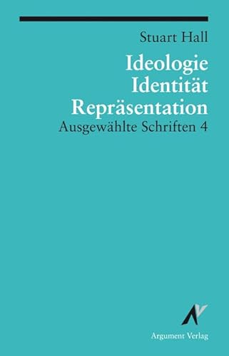 Ideologie, Identität, Repräsentation: Ausgewählte Schriften 4 (Argument Classics)