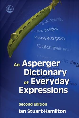 An Asperger Dictionary of Everyday Expressions: Second Edition von Jessica Kingsley Publishers
