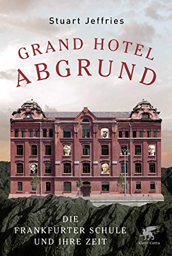 Grand Hotel Abgrund: Die Frankfurter Schule und ihre Zeit von Klett-Cotta Verlag