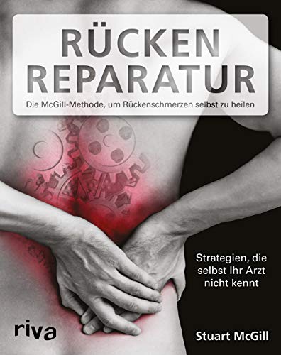 Rücken-Reparatur: Strategien, die selbst Ihr Arzt nicht kennt: Die McGill-Methode, um Rückenschmerzen selbst zu heilen von RIVA