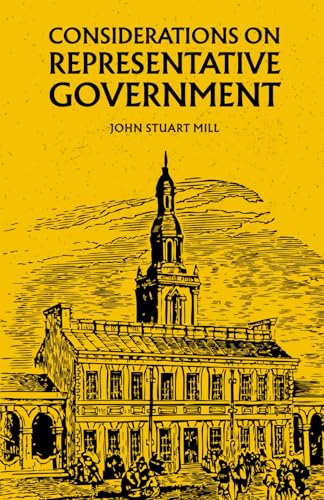 Considerations on Representative Government: The 1861 Political Philosophy Classic Considerations on Representative Government: The 1861 Political Philosophy Classic von Independently published