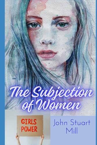 The Subjection of Women: Selected Political Writings The Subjection of Women: Selected Political Writings von Independently published