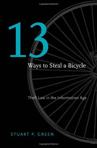 Thirteen Ways to Steal a Bicycle - Theft Law in the Information Age Thirteen Ways to Steal a Bicycle - Theft Law in the Information Age von Harvard University Press