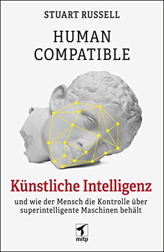 Human Compatible: Künstliche Intelligenz und wie der Mensch die Kontrolle über superintelligente Maschinen behält (mitp Sachbuch)