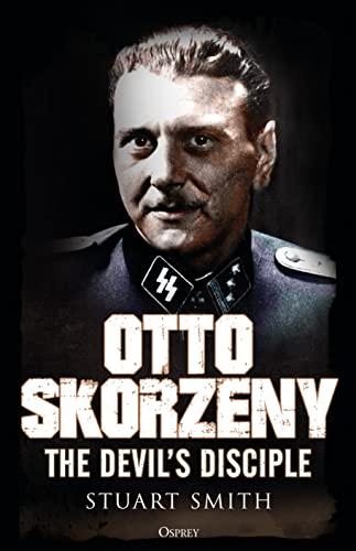 Otto Skorzeny: The Devil’s Disciple von Osprey Publishing