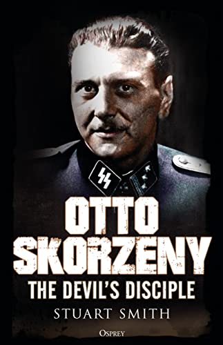 Otto Skorzeny: The Devil’s Disciple von Osprey Publishing (UK)