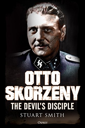 Otto Skorzeny: The Devil’s Disciple