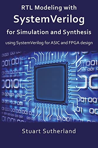 RTL Modeling with SystemVerilog for Simulation and Synthesis: Using SystemVerilog for ASIC and FPGA Design