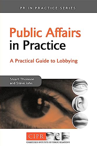 Public Affairs in Practice: A Practical Guide to Lobbying (PR in Practice)