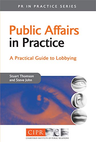 Public Affairs in Practice: A Practical Guide to Lobbying (PR in Practice)