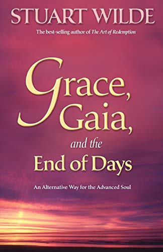 Grace, Gaia, and the End of Days: An Alternate Way for the Advanced Soul: An Alternative Way for the Advanced Soul