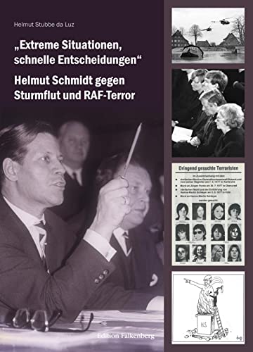 „Extreme Situationen, schnelle Entscheidungen“: Helmut Schmidt gegen Sturmflut und RAF-Terror von Edition Falkenberg