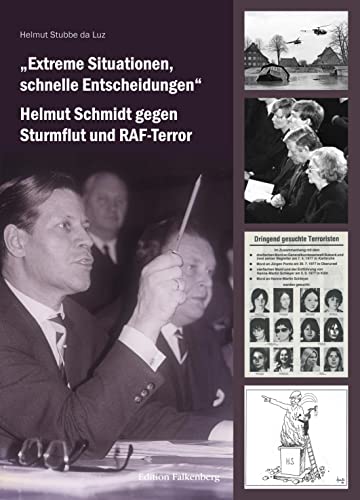 „Extreme Situationen, schnelle Entscheidungen“: Helmut Schmidt gegen Sturmflut und RAF-Terror „Extreme Situationen, schnelle Entscheidungen“: Helmut Schmidt gegen Sturmflut und RAF-Terror