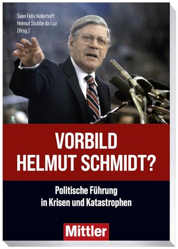 Vorbild Helmut Schmidt?: Politische Führung in Krisen und Katastrophen von Mittler in Maximilian Verlag GmbH & Co. KG