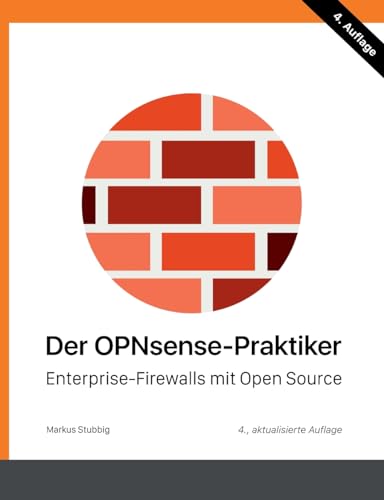 Der OPNsense-Praktiker: Enterprise-Firewalls mit Open Source von BoD – Books on Demand