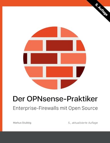 Der OPNsense-Praktiker: Enterprise-Firewalls mit Open Source von BoD – Books on Demand