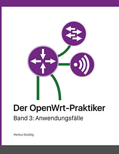 Der OpenWrt-Praktiker: Anwendungsfälle (Band 3) von Books on Demand GmbH