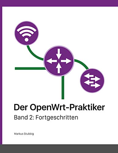 Der OpenWrt-Praktiker: Fortgeschritten (Band 2) von Books on Demand GmbH