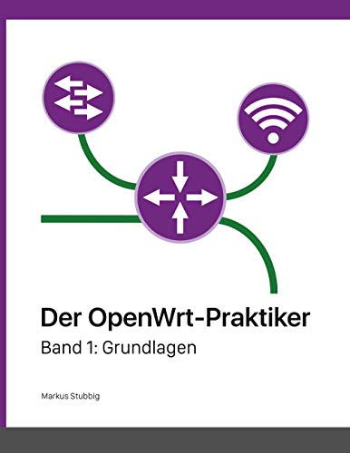 Der OpenWrt-Praktiker: Grundlagen (Band 1) von Books on Demand GmbH