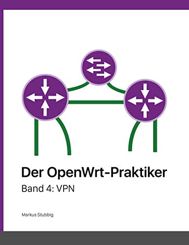 Der OpenWrt-Praktiker: VPN (Band 4) von Books on Demand GmbH