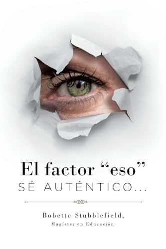 El Factor "Eso": SÉ AUTÉNTICO... El Factor "Eso": SÉ AUTÉNTICO... von Leavitt Peak Press