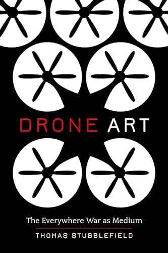 Drone Art: The Everywhere War as Medium von University of California Press