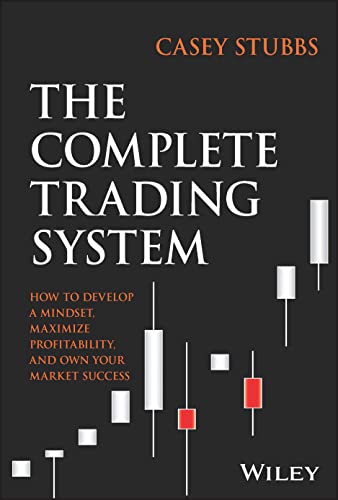 The Complete Trading System: How to Develop a Mindset, Maximize Profitability, and Own Your Market Success von John Wiley & Sons Inc