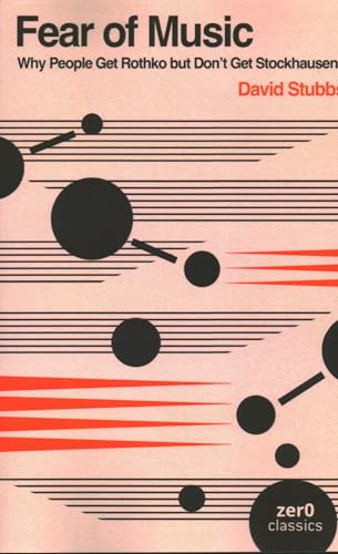 Fear of Music: Why People Get Rothko But Don't Get Stockhausen von Zero Books