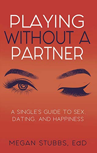 Playing Without a Partner: A Singles' Guide to Sex, Dating, and Happiness von Cleis Press