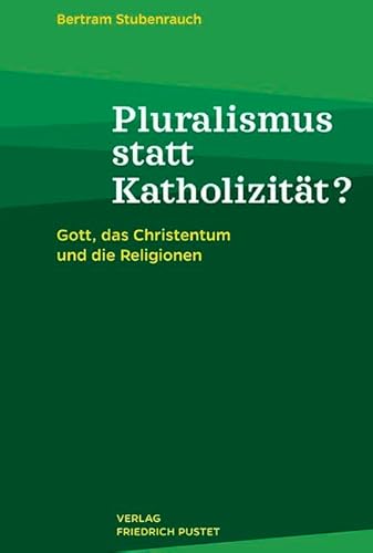 Pluralismus statt Katholizität?: Gott, das Christentum und die Religionen von Pustet, Regensburg