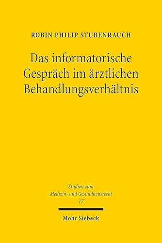 Das informatorische Gespräch im ärztlichen Behandlungsverhältnis: Eine Untersuchung zur Reichweite des § 630c Abs. 2 S. 1 BGB mit besonderem Blick auf den Indikationsbegriff (MGR, Band 17) von Mohr Siebeck