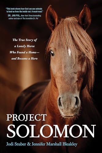 Project Solomon: The True Story of a Lonely Horse Who Found a Home and Became a Hero