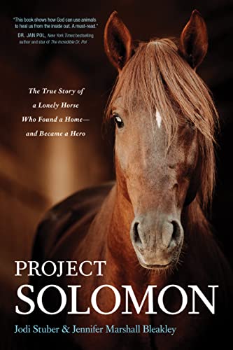 Project Solomon: The True Story of a Lonely Horse Who Found a Home and Became a Hero