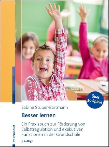 Besser lernen: Ein Praxisbuch zur Förderung von Selbstregulation und exekutiven Funktionen in der Grundschule