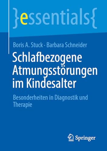 Schlafbezogene Atmungsstörungen im Kindesalter: Besonderheiten in Diagnostik und Therapie (essentials) von Springer