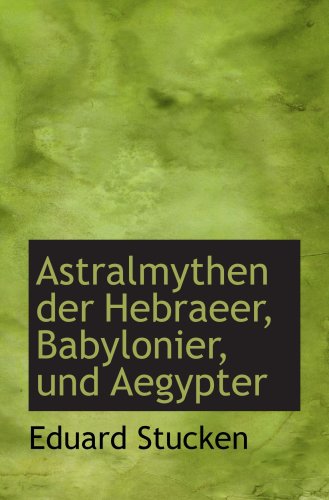 Astralmythen der Hebraeer, Babylonier, und Aegypter