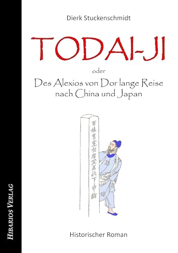 Todai-ji - oder: Des Alexios von Dor lange Reise nach China und Japan: Historischer Roman