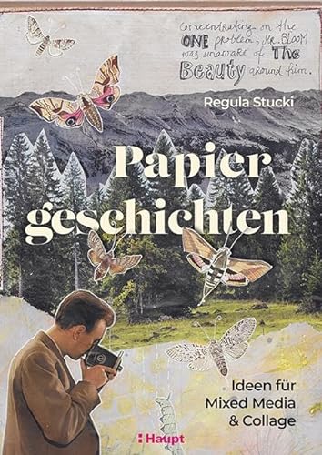 Papiergeschichten: Ideen für Mixed Media und Collage von Haupt Verlag