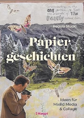 Papiergeschichten: Ideen für Mixed Media und Collage von Haupt Verlag