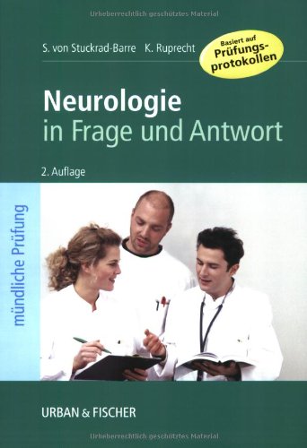 Neurologie in Frage und Antwort: Fragen und Fallgeschichten zur Vorbereitung auf die mündliche Prüfung für den 2. und 3. Teil des medizinischen Staatsexamens von Urban & Fischer Verlag/Elsevier GmbH