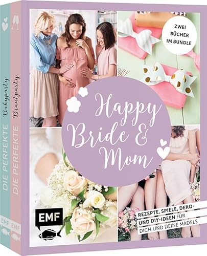 Happy Bride & Mom: Der perfekte Junggesellinnenabschied und Babyshower-Party: Zwei Bücher im Bundle: Rezepte, Spiele und Deko- und DIY-Ideen für dich und deine Mädels