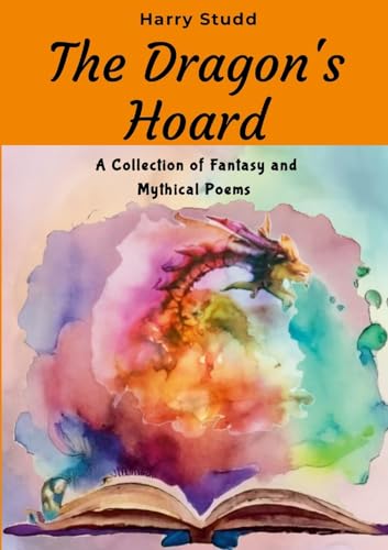 The Dragon's Hoard: A Collection of Fantasy and Mythical Poems von Lulu.com