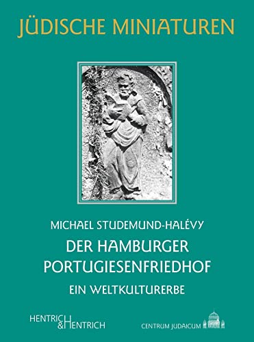 Der Hamburger Portugiesenfriedhof: Ein Weltkulturerbe (Jüdische Miniaturen: Herausgegeben von Hermann Simon) von Hentrich und Hentrich Verlag Berlin