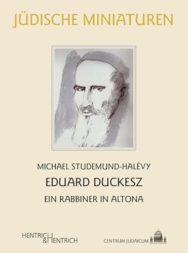 Eduard Duckesz: Ein Rabbiner in Altona (Jüdische Miniaturen: Herausgegeben von Hermann Simon) von Hentrich und Hentrich Verlag Berlin