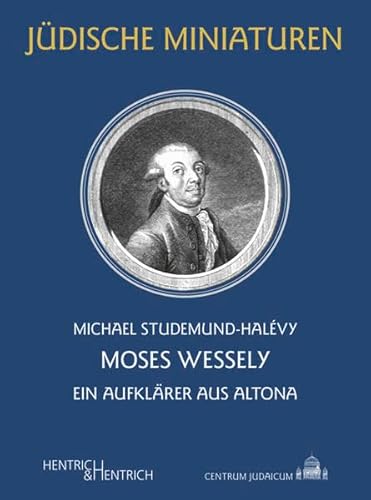 Moses Wessely: Ein Aufklärer aus Altona (Jüdische Miniaturen: Herausgegeben von Hermann Simon) von Hentrich & Hentrich