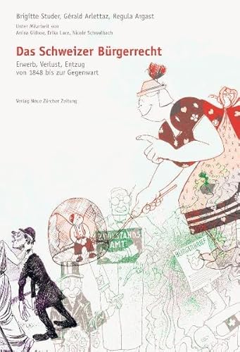 Das Schweizer Bürgerrecht: Erwerb, Verlust, Entzug von 1848 bis zur Gegenwart Das Schweizer Bürgerrecht: Erwerb, Verlust, Entzug von 1848 bis zur Gegenwart